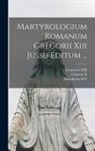 Benedictus XIV (Paus), Clemens X (Paus), Gregorius XIII (Paus) - Martyrologium Romanum Gregorii Xiii Jussu Editum