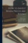 Harry Gunnison Brown, Irving Fisher, Edwin Walter Kemmerer - How to Invest When Prices Are Rising