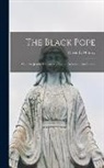 Oliver E. Murray - The Black Pope: Or, The Jesuits' Conspiracy Against American Institutions