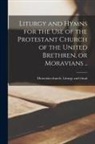 Moravian Church Liturgy and Ritual - Liturgy and Hymns for the Use of the Protestant Church of the United Brethren, or Moravians