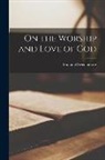 Emanuel Swedenborg - On the Worship and Love of God