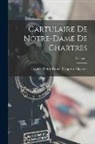 France Notre-Dame (Cathedr Chartres - Cartulaire de Notre-Dame de Chartres; Volume 1