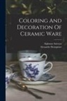 Alexandre Brongniart, Alphonse Salvetat - Coloring And Decoration Of Ceramic Ware