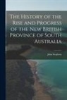 John Stephens - The History of the Rise and Progress of the New British Province of South Australia