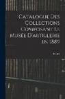 L. Robert - Catalogue des Collections Composant le Musée D'artillerie en 1889