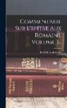 Frédéric Louis Godet - Commentaire Sur L'epître Aux Romains, Volume 1