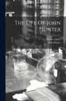 John Hunter, Drewry Ottley - The Life Of John Hunter
