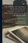 Desiderius Erasmus - The Epistles Of Erasmus, From His Earliest Letters To His Fifty-first Year, Arranged In Order Of Time: English Translations From The Early Corresponde