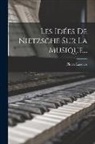 Pierre Lasserre - Les Idées De Nietzsche Sur La Musique
