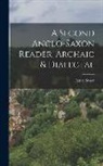 Henry Sweet - A Second Anglo-Saxon Reader, Archaic & Dialectal