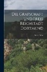 Anton Fahne - Die Grafschaft und Freie Reichstadt Dortmund