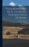 Manuel Conciencia - Vida Admirable De El Glorioso Thaumaturgo De Roma: San Felipe Neri