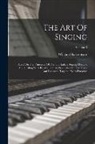 William Shakespeare - The Art Of Singing: Based On The Principles Of The Old Italian Singing-masters, And Dealing With Breath-control, Production Of The Voice A