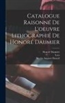 Loys Delteil, Honore&amp; Daumier, Nicolas Auguste B. Hazard - Catalogue raisonne&#769; de l'oeuvre lithographie&#769; de Honore&#769; Daumier