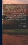 Natale Bonifacio, Domenico Fontana, Giovanni Cmalg Guerra - Della trasportatione dell'obelisco vaticano et delle fabriche di nostro signore papa Sisto V, fatte dal cavallier Domenico Fontana, architetto di Sva