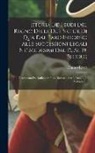 Erasmo Ricca - Istoria De' Feudi Del Regno Delle Due Sicilie Di Qua Dal Faro Intorno Alle Successioni Legali Ne' Medesimi Dal 15. Al 19. Secolo: -continuata Da Raffa