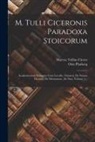 Marcus Tullius Cicero, Otto Plasberg - M. Tulli Ciceronis Paradoxa Stoicorum: Academicorum Reliquiae Cum Lucullo, Timaeus, De Natura Deorum, De Divinatione, De Fato, Volume 1