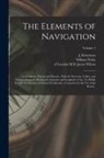 J. (John) Robertson, William ?- Wales, James Wilson - The Elements of Navigation; Containing the Theory and Practice. With the Necessary Tables, and Compendiums for Finding the Latitude and Longitude at S