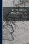 Francisco Camps Y. de Feliú - Españoles É Insurrectos: Recuerdos De La Guerra De Cuba