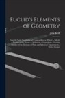 John Keill - Euclid's Elements of Geometry: From the Latin Translation of Commandine. to Which Is Added, a Treatise of the Nature of Arithmetic of Logarithms; Lik