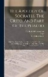 Friedrich Schleiermacher, Plato, William Smith - The Apology Of Socrates, The Crito, And Part Of The Phaedo: With Notes From Stallbaum, Schleiermacher's Introductions, A Life Of Socrates, And Schleie