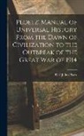 Karl Julius Ploetz - Ploetz' Manual of Universal History From the Dawn of Civilization to the Outbreak of the Great War of 1914