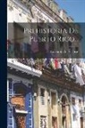 Cayetano Coll Y Toste - Prehistoria De Puerto Rico