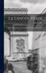 Jean La Rue - La Langue Verte: Dictionnaire D'argot Et Des Principales Locutions Populaires