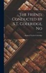 Samuel Taylor Coleridge - The Friend, Conducted by S.T. Coleridge, No