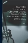 C. P. Galtier - Traité De Toxicologie Générale Ou Des Poisons Et Des Empoisonnements En Général