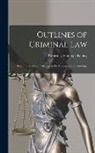 Courtney Stanhope Kenny - Outlines of Criminal Law: Based On Lectures Delivered in the University of Cambridge