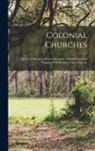 Anonymous - Colonial Churches: A Series of Sketches of Churches in the Original Colony of Virginia, With Pictures of Each Church