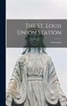 Anonymous - The St. Louis Union Station: A Monograph