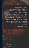 Robert McCormick - Voyages of Discovery in the Arctic and Antarctic Seas, and Round the World. to Which Are Added an Autobiography [&c.]