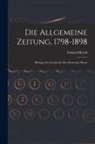 Eduard Heyck - Die Allgemeine Zeitung, 1798-1898: Beiträge Zur Geschichte Der Deutschen Presse