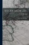 José Toribio Medina - Los Aboríjenes De Chile