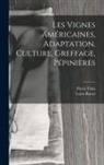 Louis Ravaz, Pierre Viala - Les Vignes Américaines, Adaptation, Culture, Greffage, Pépinières