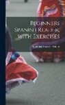 Lawrence Augustus Wilkins - Beginners Spanish Reader, with Exercises