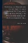 Robert McCormick - Voyages of Discovery in the Arctic and Antarctic Seas, and Round the World. to Which Are Added an Autobiography [&c.]