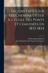 Charles Joseph Minard, Ecole Nationale Des Ponts Et Chaussées - Leçons Faites Sur Les Chemins De Fer À L'ecole Des Ponts Et Chaussées En 1833-1834