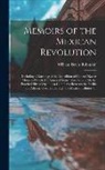 William Davis Robinson - Memoirs of the Mexican Revolution: Including a Narrative of the Expedition of General Xavier Mina. to Which Are Annexed Some Observations On the Pract
