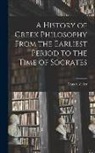 Eduard Zeller - A History of Greek Philosophy From the Earliest Period to the Time of Socrates