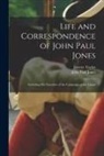 John Paul Jones, Janette Taylor - Life and Correspondence of John Paul Jones: Including His Narrative of the Campaign of the Liman