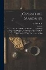 Edward Shaw - Operative Masonry: Or, a Theoretical and Practical Treatise of Building; Containing a Scientific Account of Stones, Clays, Bricks, Mortar