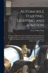 Victor Wilfred Pagé - Automobile Starting, Lighting and Ignition: Elementary Principles, Practical Application, Wiring Diagrams and Repair Hints; a Complete Exposition Expl