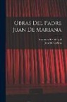 Juan De Mariana, Francisco Pí Y. Margall - Obras Del Padre Juan De Mariana