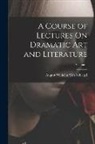 August Wilhelm Von Schlegel - A Course of Lectures On Dramatic Art and Literature; Volume 1
