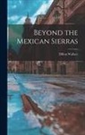 Dillon Wallace - Beyond the Mexican Sierras