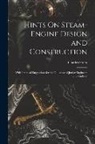 Charles Hurst - Hints On Steam-Engine Design and Construction: With Practical Suggestions for the Guidance of Junior Engineers and Students