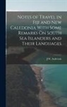 J. W. Anderson - Notes of Travel in Fiji and New Caledonia With Some Remarks On South Sea Islanders and Their Languages